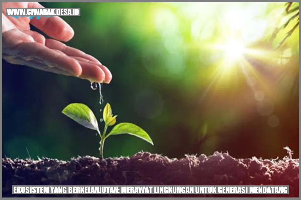 Ekosistem yang Berkelanjutan: Merawat Lingkungan untuk Generasi Mendatang